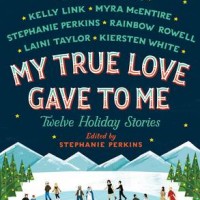Review: My True Love Gave To Me: Twelve Holiday Stories Edited by Stephanie Perkins