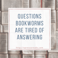 5 Questions Bookworms are Tired of Answering