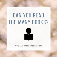 Can You Read Too Many Books?