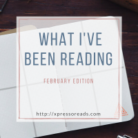 What I’ve Been Reading: February Update