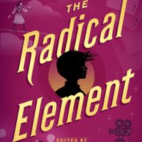 The Intersectional Feminist Anthology We Need: The Radical Element edited by Jessica Spotswood
