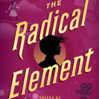 The Intersectional Feminist Anthology We Need: The Radical Element edited by Jessica Spotswood