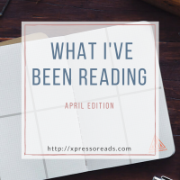 What I’ve Been Reading: April Update